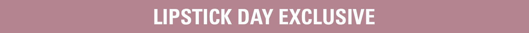 Lipstick Day Exclusive