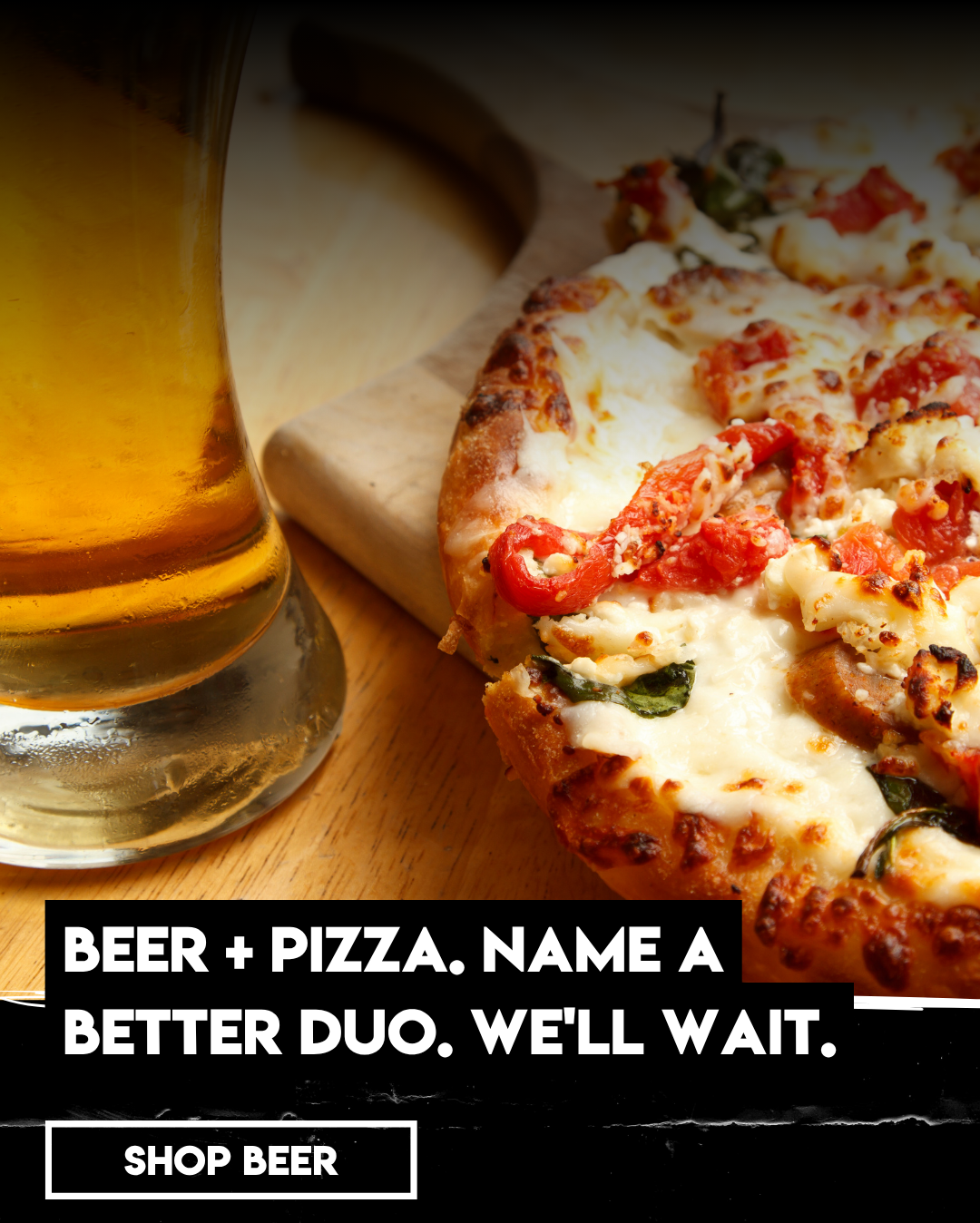 Beer + Pizza. Name a better duo. We'll wait. - Shop Beer