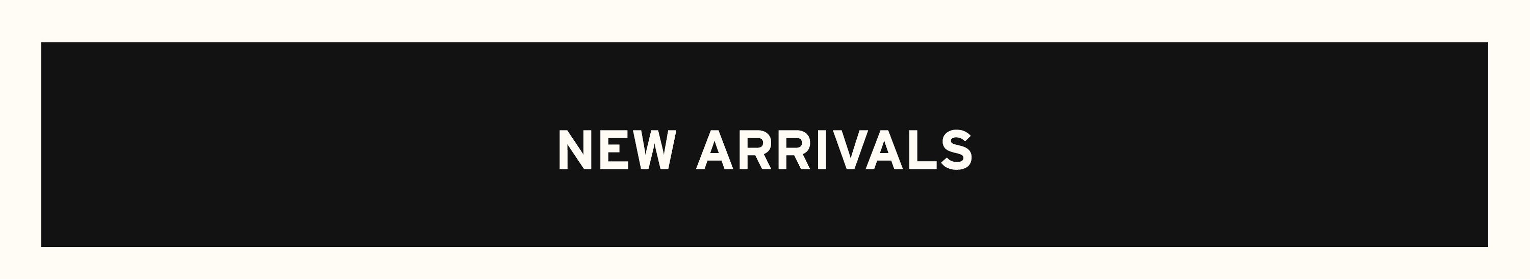 NEW ARRIVALS - Shop Now