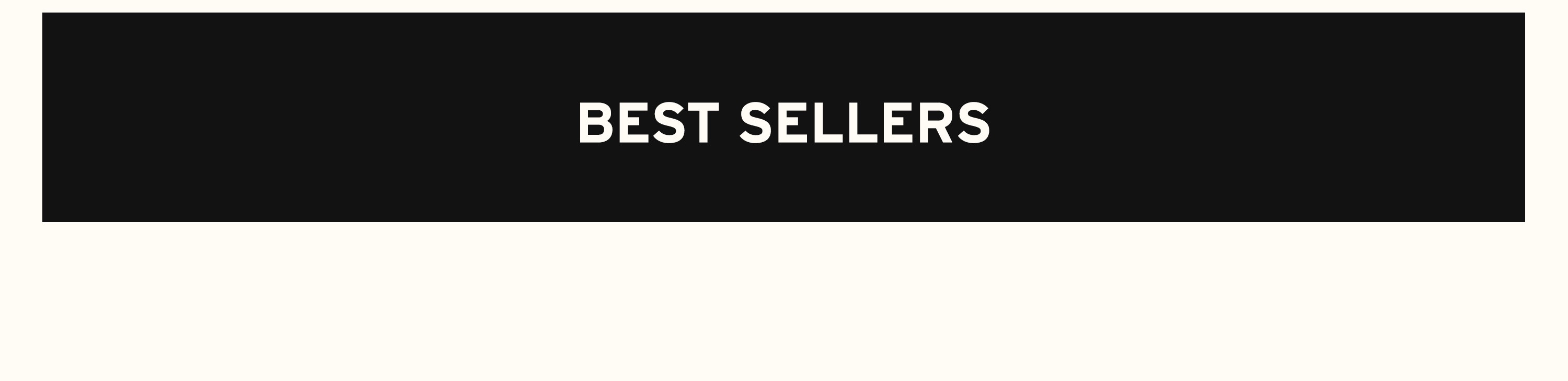 BEST SELLERS - Shop Now
