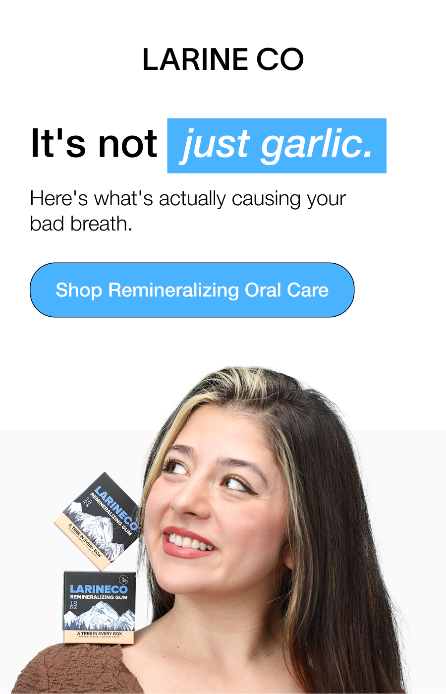 It's not   just garlic. Here's what's actually causing your bad breath. Shop Remineralizing Oral Care