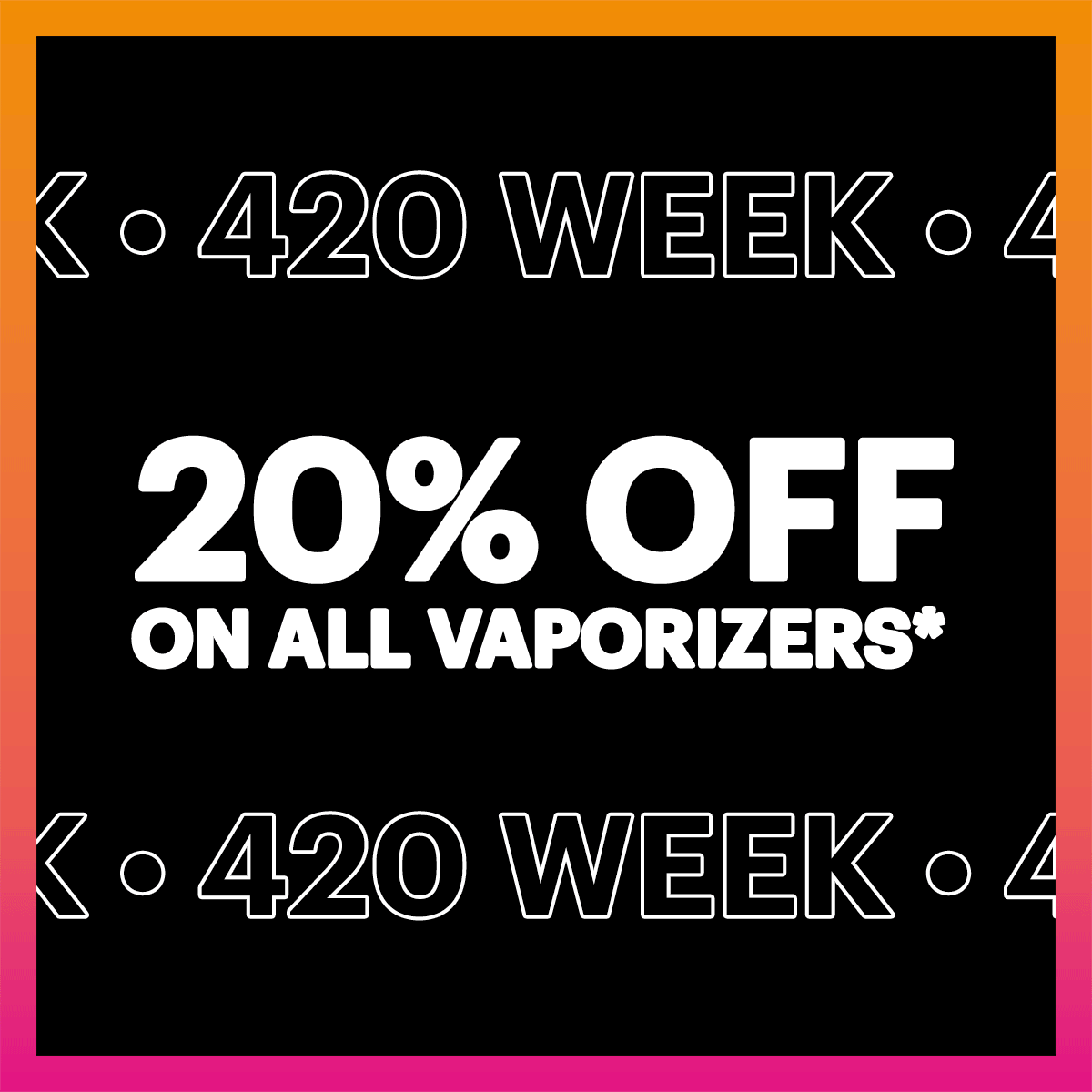 420 SALE!