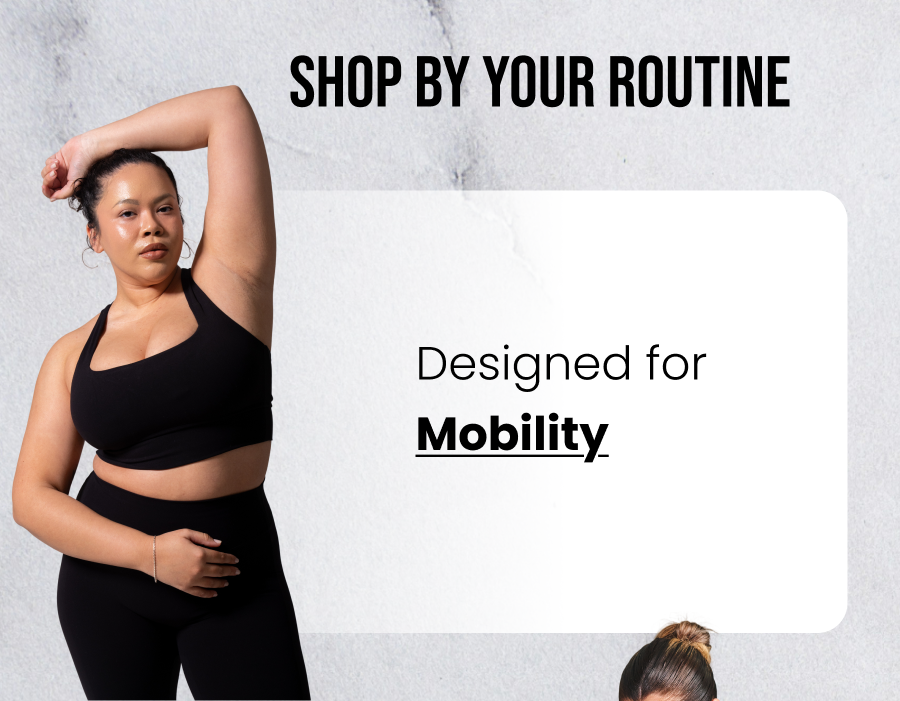 Shop By Your Routine Designed for Mobility >