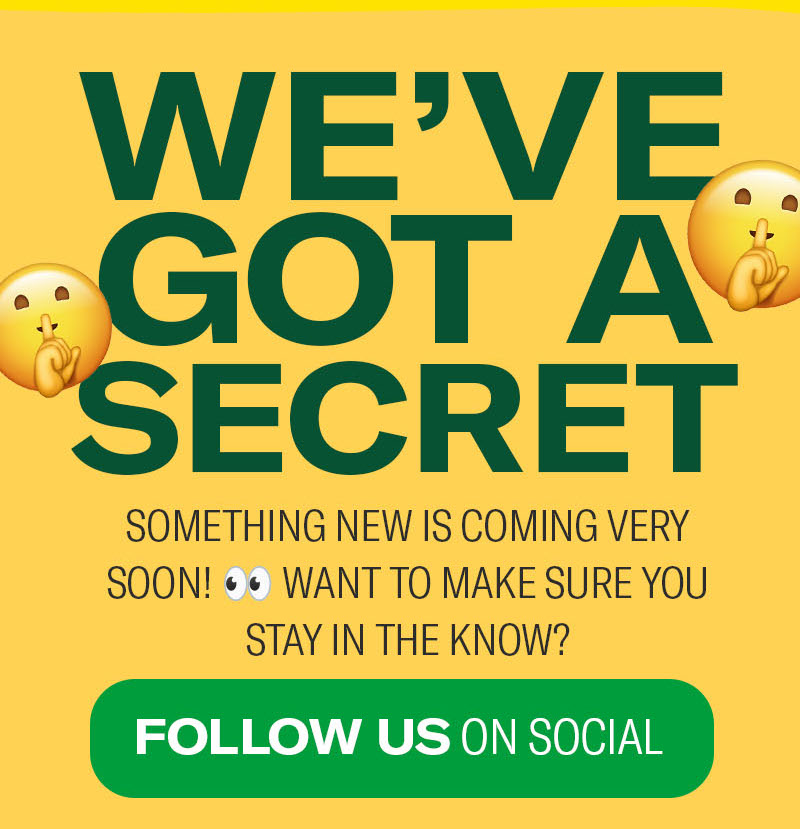 We've got a secret | Follow us on social