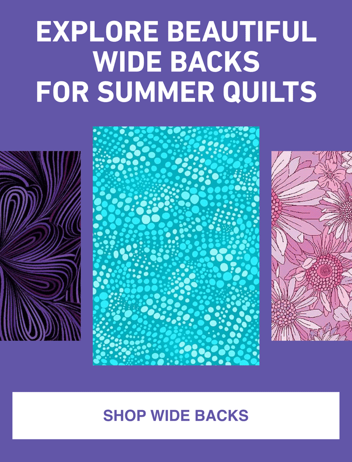 EXPLORE BEAUTIFUL WIDE BACKS FOR SUMMER QUILTS