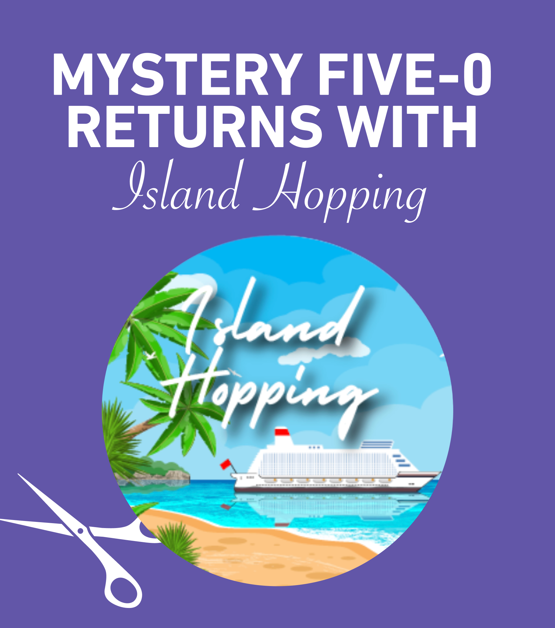 Mystery Five-0 Returns with Island Hopping
