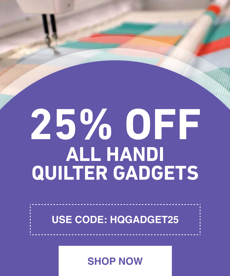 25% OFF ALL Handi Quilter Gadgets 