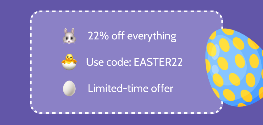 - 22% off everything - Use code: EASTER22 - Limited-time offer