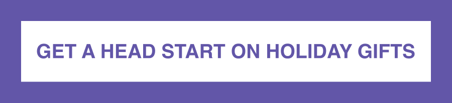 Get a Head Start on Holiday Gifts