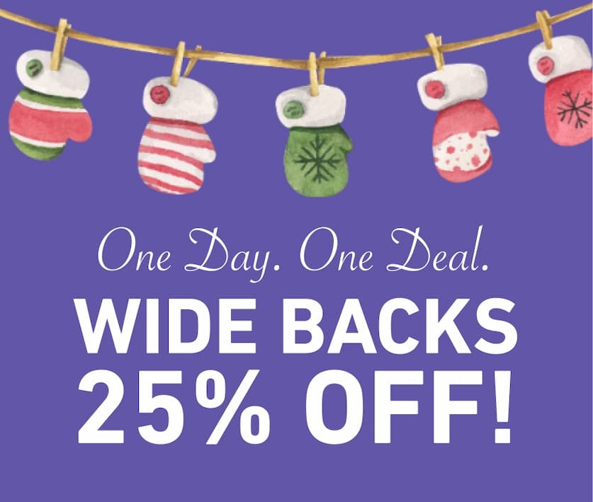 Wide Backs 25% OFF
