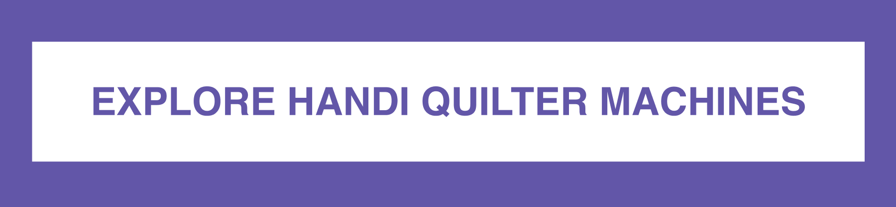 EXPLORE HANDI QUILTER MACHINES
