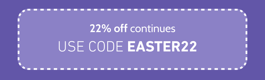 Use code EASTER22