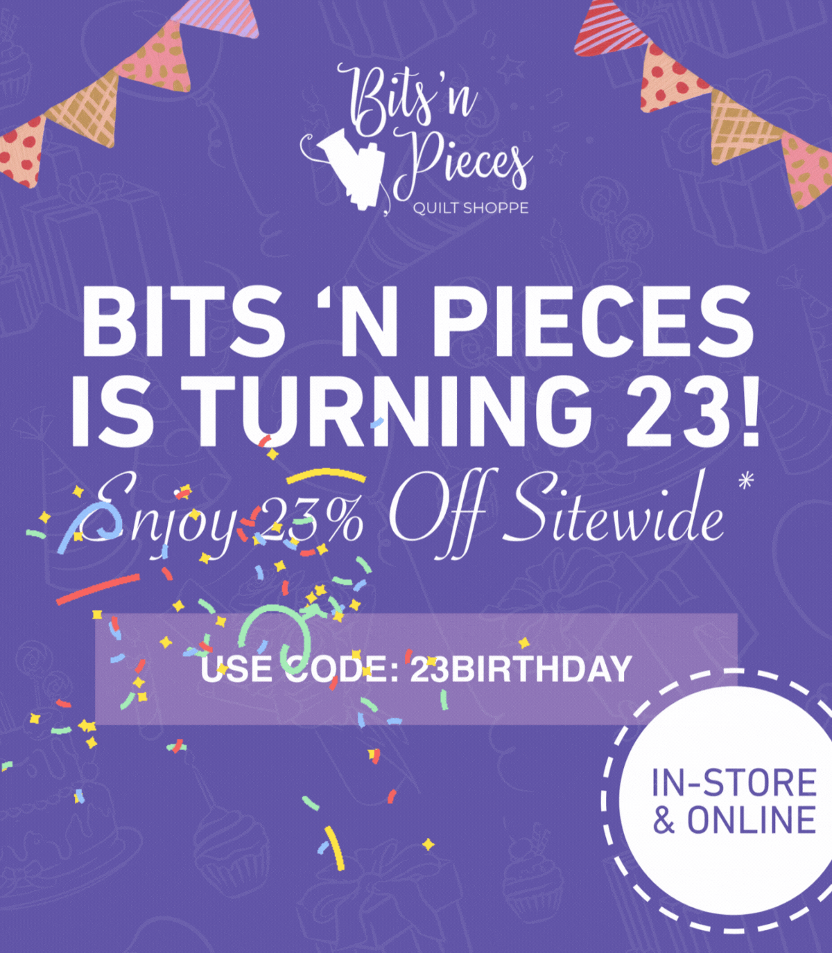 Bits 'n Pieces is Turning 23!  Enjoy 23% Off Sitewide