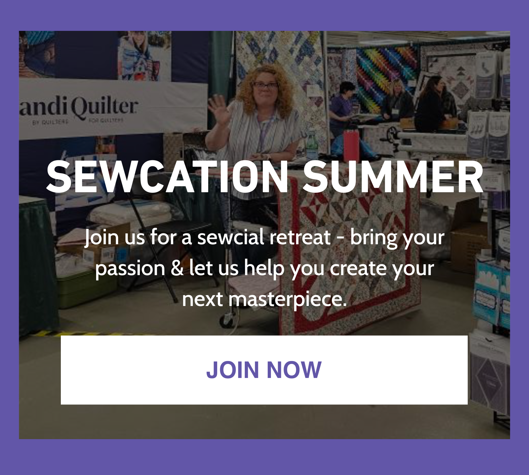 SEWCATION SUMMER Join us for a sewcial retreat - bring your passion & let us help you create your next masterpiece.