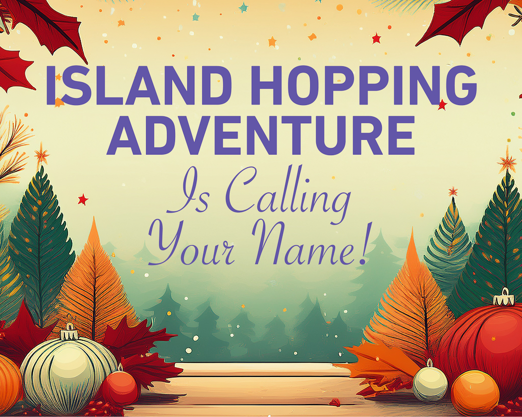 Island Hopping Adventure is calling your name!
