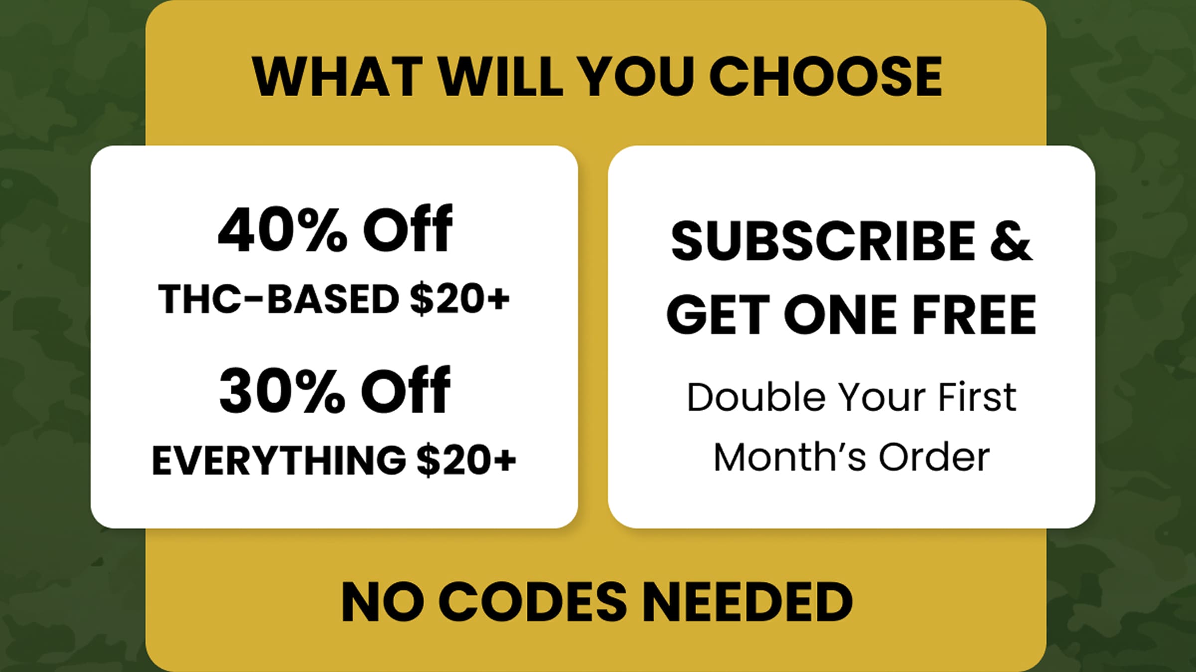 What Will You Choose | 40% Off THC $20+... 30% Off Everything $20+... Subscribe & Get One Free | No Codes Needed
