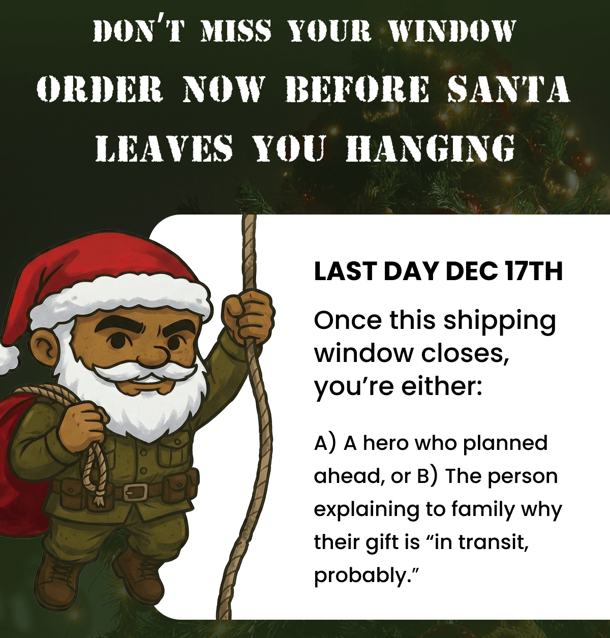 Don't Miss Your Window | Order Now Before Santa Leaves You Hanging | Last Day Dec 17th