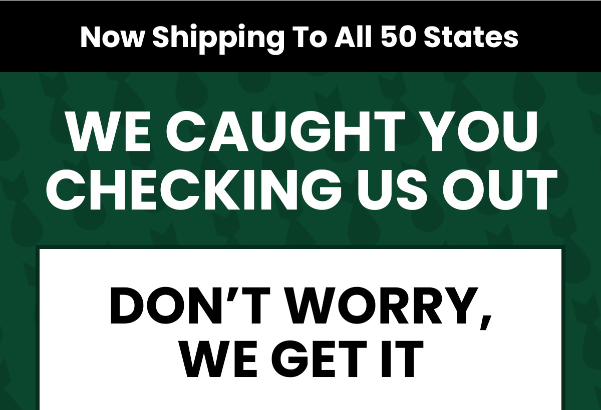We caught you checking us out. Don't worry, we get it Go on, take another look, we know you want to!   While you're there, check out our highly rated products! With both THC and THC-free options we have something for everyone. Calm your daily nerves or get the best sleep of your life with our best sellers. We promise you won't regret it. (button) SHOP NOW