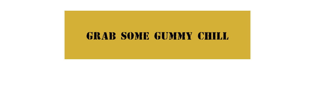 Grab Some Gummy Chill