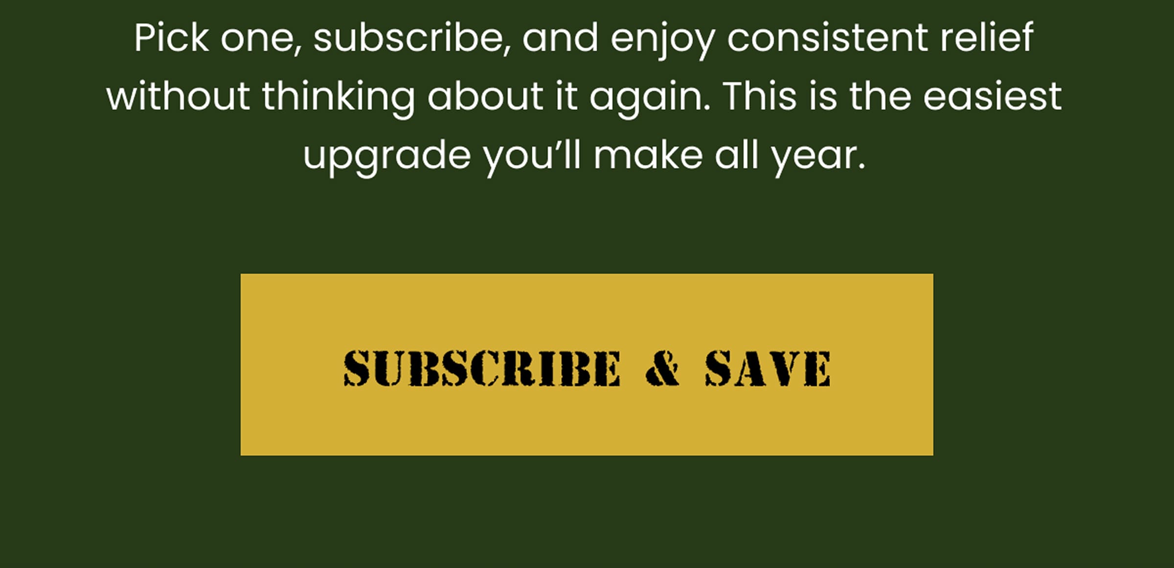 Pick one, subscribe, and enjoy consistent relief without thinking about it again. | Subcribe & Save