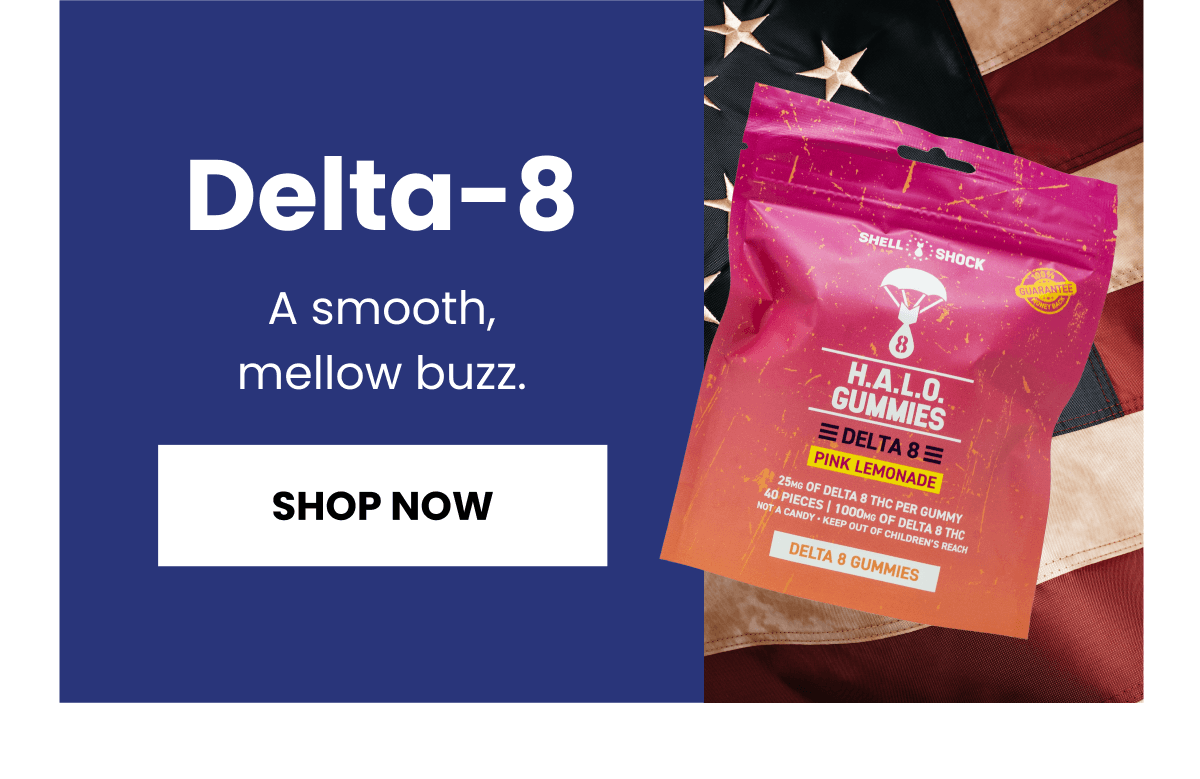Delta-8 | A smooth, mellow buzz. | Shop Now