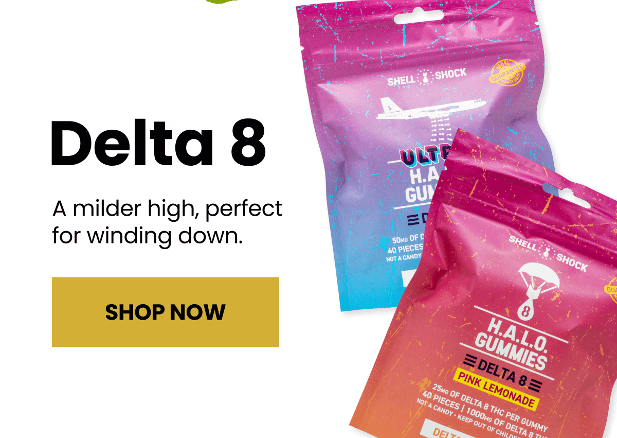 Delta 8 | A milder high, perfect for winding down. | Shop Now