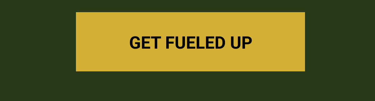 Get Fueled Up