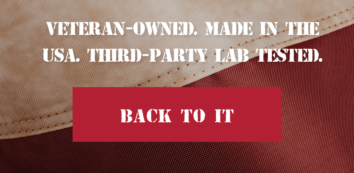 Veteran-owned. Made in the USA. Third-party lab tested. | Back To It