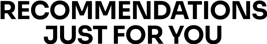 RECOMMENDATIONS JUST FOR YOU