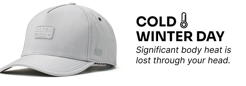 Cold Winter Day. Significant body heat is lost through your head.