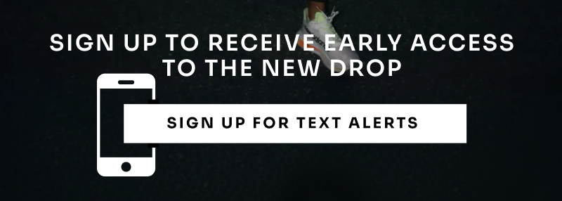 Sign up to receive early access to the new drop: sign up for text alerts