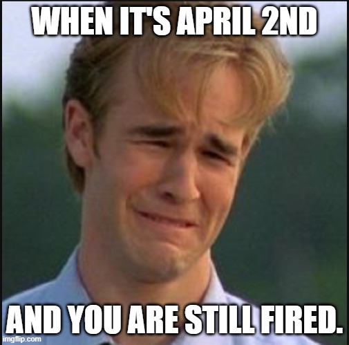 2nd april and still fired