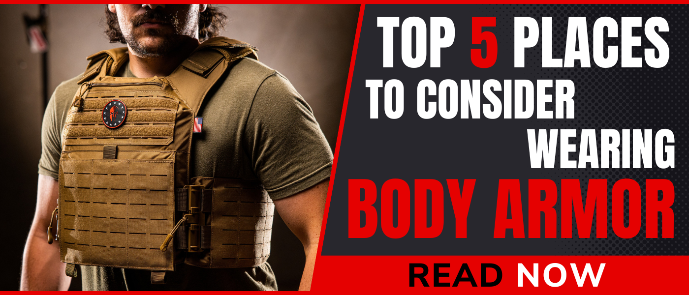 Top 5 Places to Wear Body Armor! NEW BLOG Spartan Armor Systems