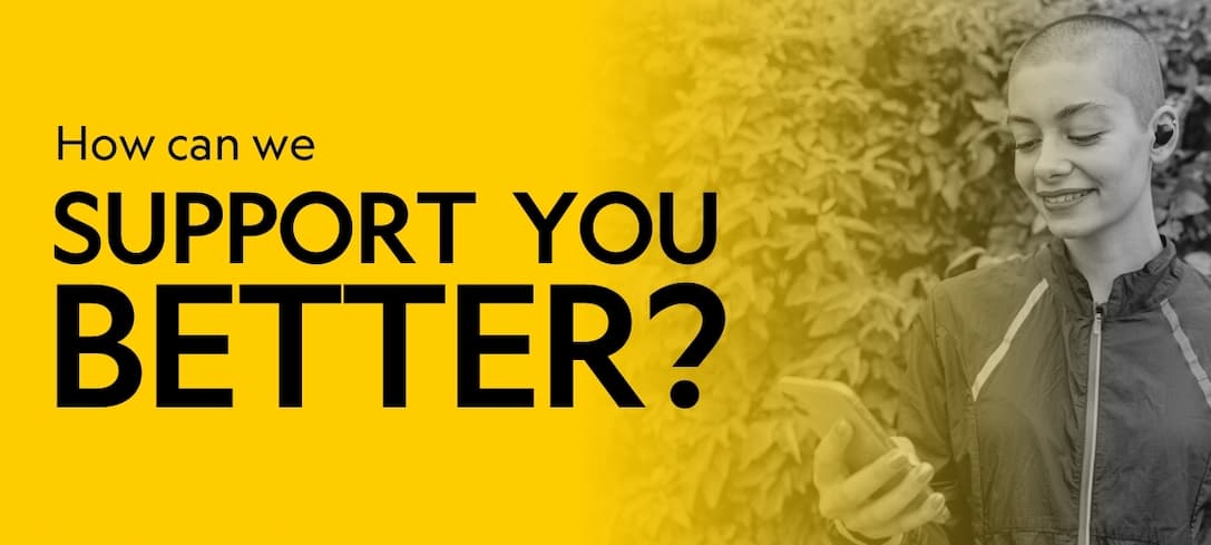 A young woman looking at a smartphone with text that says, How can we support you better?