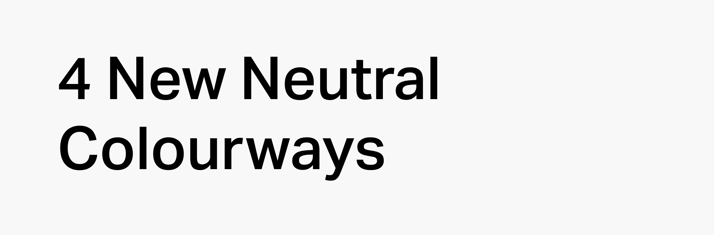 4 New Neutral Colourways