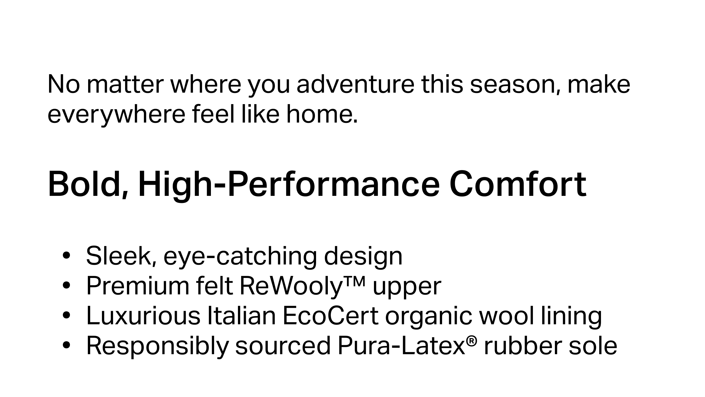 No matter where you adventure this season, make everywhere feel like home.