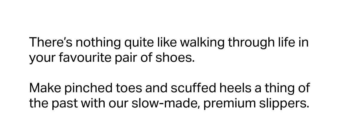 There’s nothing quite like walking through life in your favourite pair of shoes. 