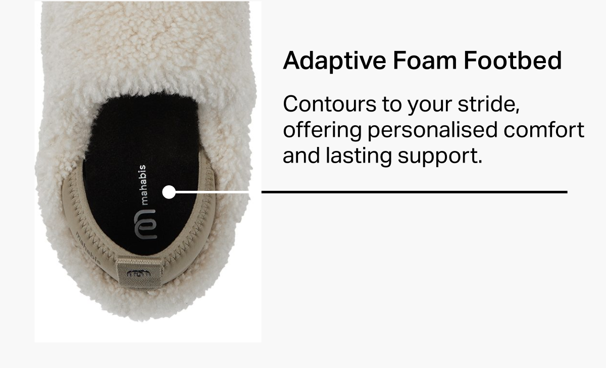 Adaptive Foam Footbed Contours to your stride, offering personalised comfort and lasting support.