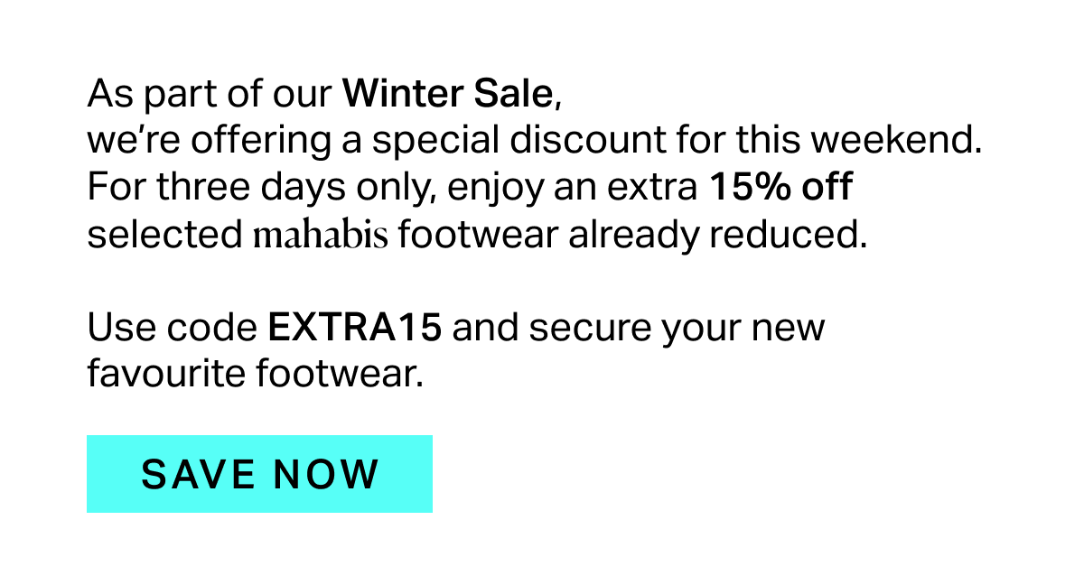 As part of our Winter Sale,  we’re offering a special discount for this weekend. For three days only, enjoy an extra 15% off selected mahabis footwear already reduced.  Use code EXTRA15 and secure your new favourite footwear.