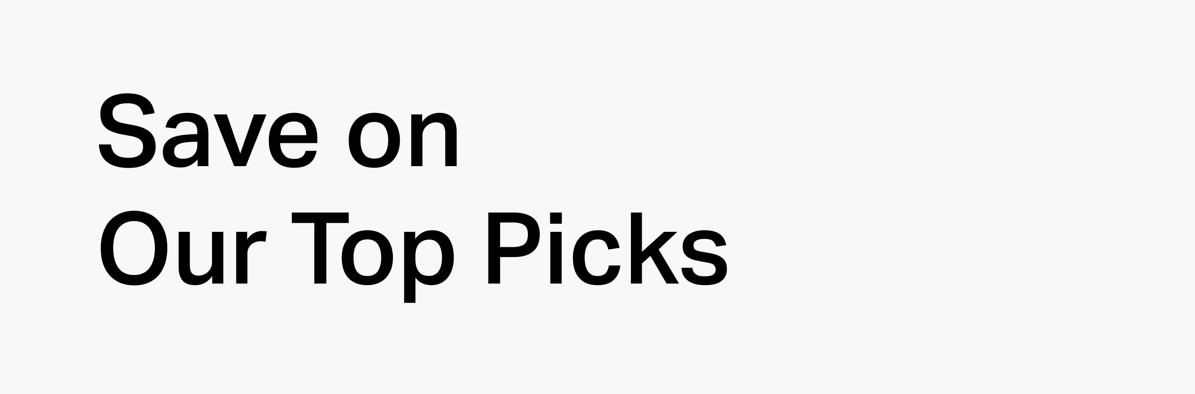 Save on Our Top Picks