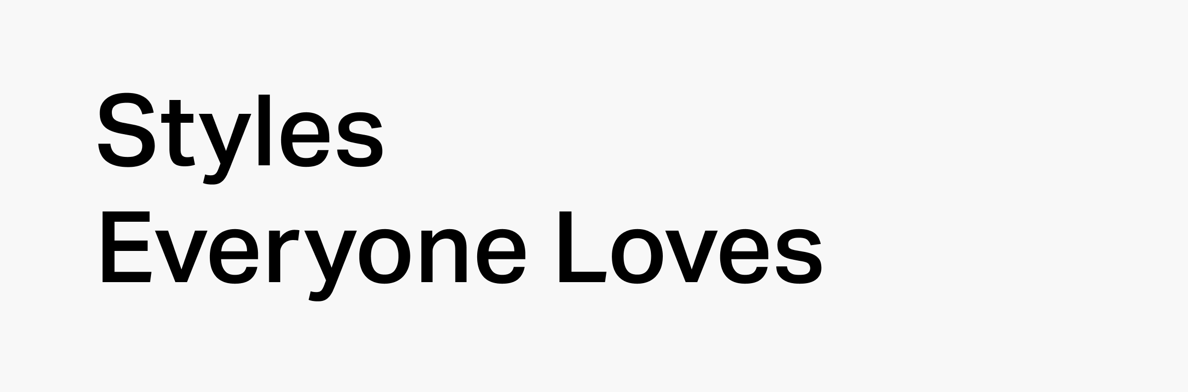 Styles Everyone Loves