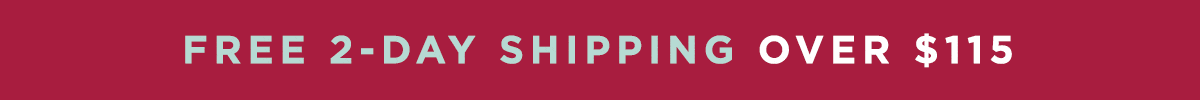 FREE 2-DAY SHIPPING OVER $115