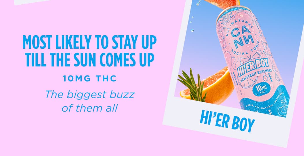 HI’ER BOY: MOST LIKELY TO STAY UP TILL THE SUN COMES UP (10MG THC, the biggest buzz of them all) HI’ER BOY: MOST LIKELY TO STAY UP TILL THE SUN COMES UP (10MG THC, the biggest buzz of them all)