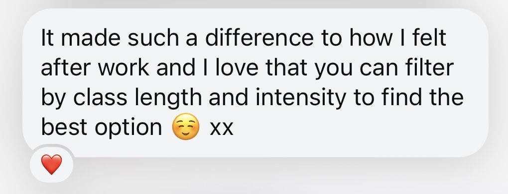 "It made such a difference to how I felt after work and I love that you can filter by class length and intensity to find the best option"