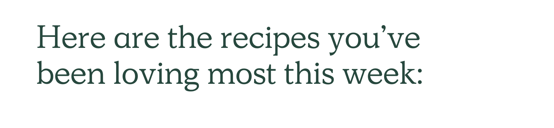 Here are the recipes you've been loving most this week 
