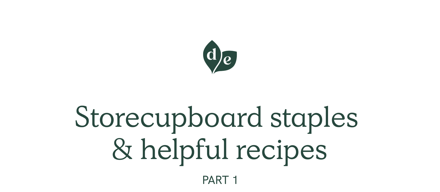 Storecupboard staples  & helpful recipes Part 1