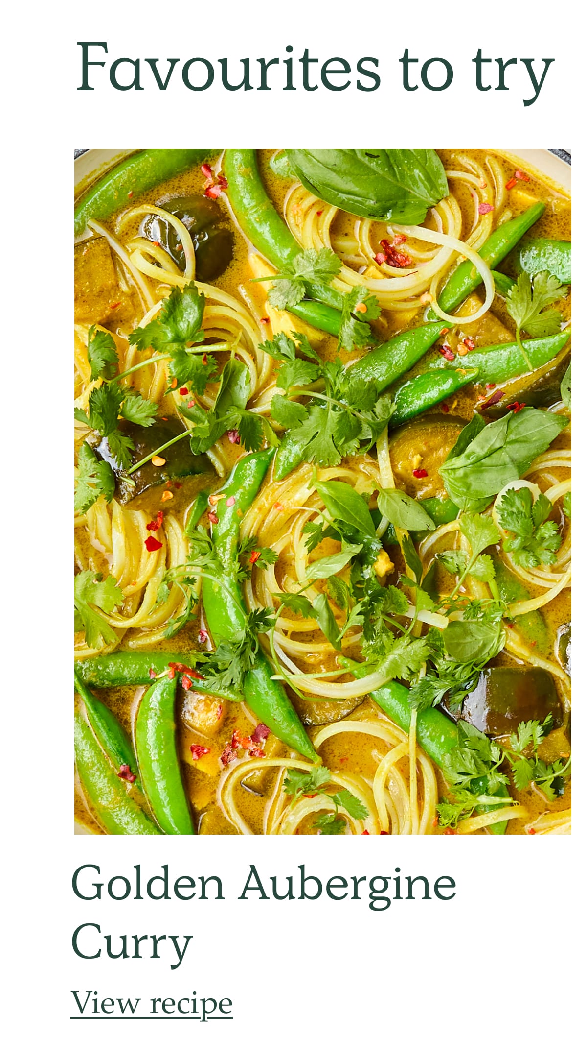 Favourites to try. Golden Aubergine Curry. View recipe