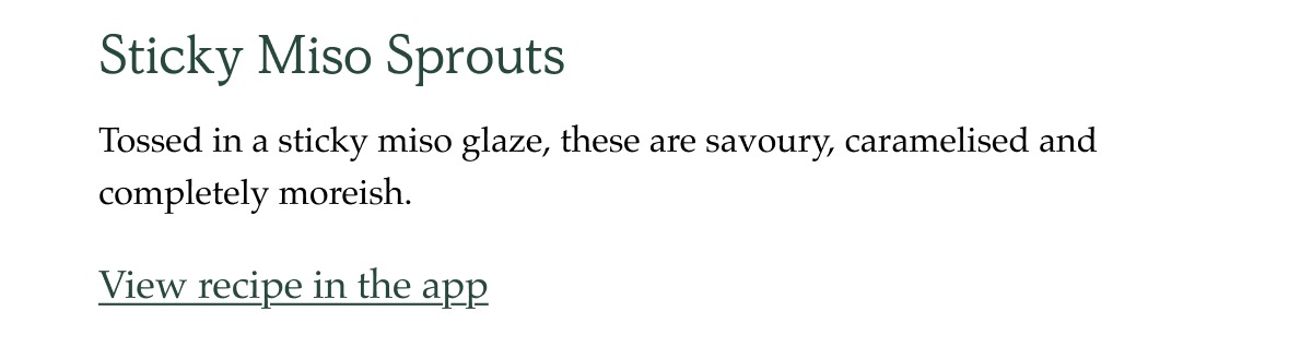 Because sprouts aren't just for Christmas. Sticky Miso Sprouts. Tossed in a sticky miso glaze, these are savoury, caramelised and completely moreish.