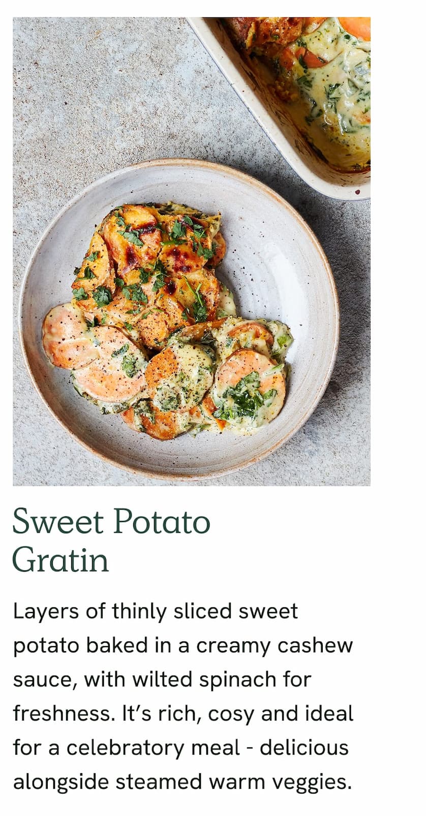 Sweet Potato Gratin - Layers of thinly sliced sweet potato baked in a creamy cashew sauce, with wilted spinach for freshness. It's rich, cosy and ideal for a celebratory meal - delicious alongside steamed warm veggies.