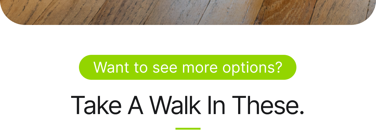 Want to see more options? Take a walk in these.